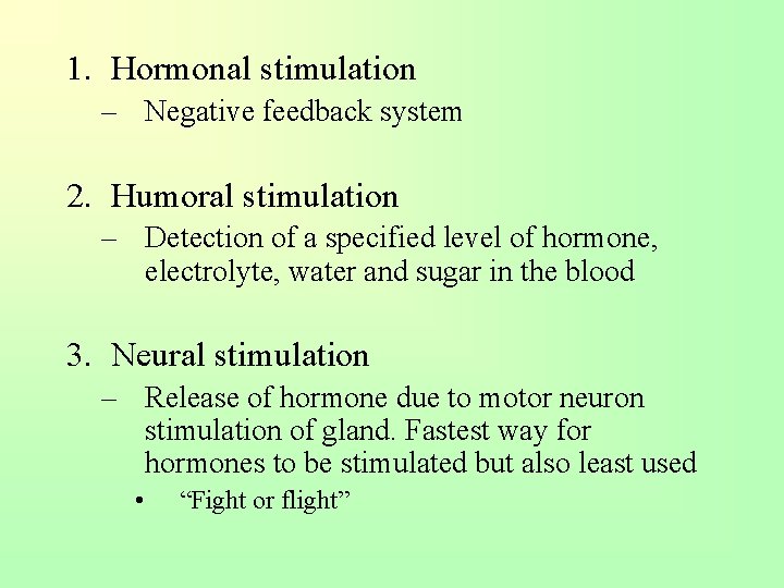 1. Hormonal stimulation – Negative feedback system 2. Humoral stimulation – Detection of a