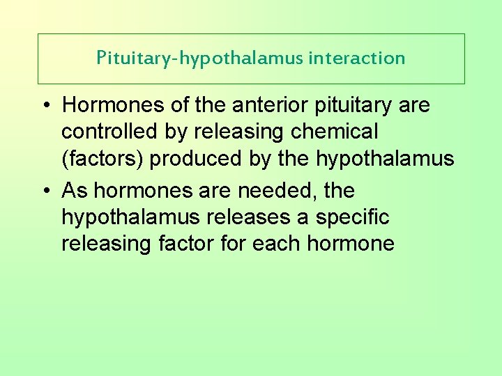 Pituitary-hypothalamus interaction • Hormones of the anterior pituitary are controlled by releasing chemical (factors)