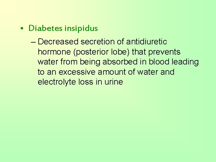  • Diabetes insipidus – Decreased secretion of antidiuretic hormone (posterior lobe) that prevents