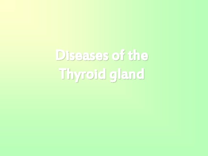 Diseases of the Thyroid gland 