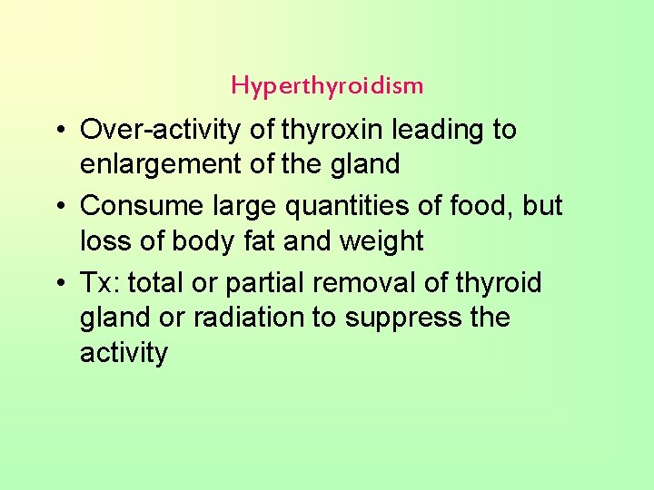 Hyperthyroidism • Over-activity of thyroxin leading to enlargement of the gland • Consume large