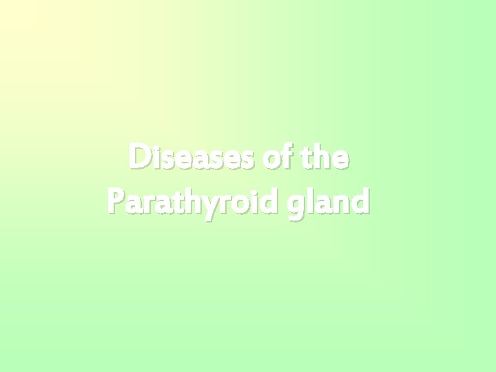 Diseases of the Parathyroid gland 