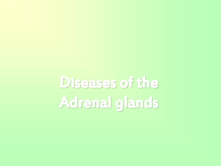Diseases of the Adrenal glands 