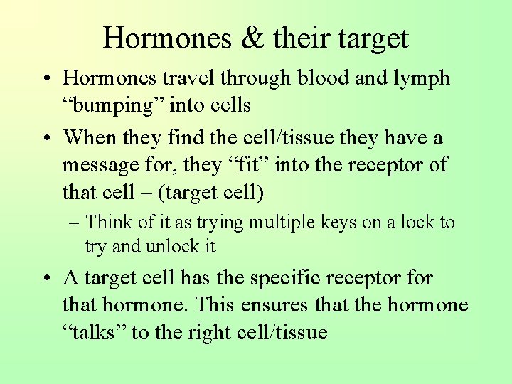 Hormones & their target • Hormones travel through blood and lymph “bumping” into cells