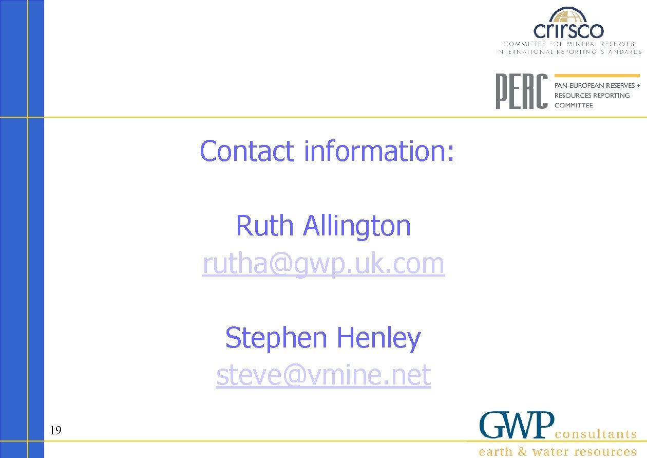 Contact information: Ruth Allington rutha@gwp. uk. com Stephen Henley steve@vmine. net 19 