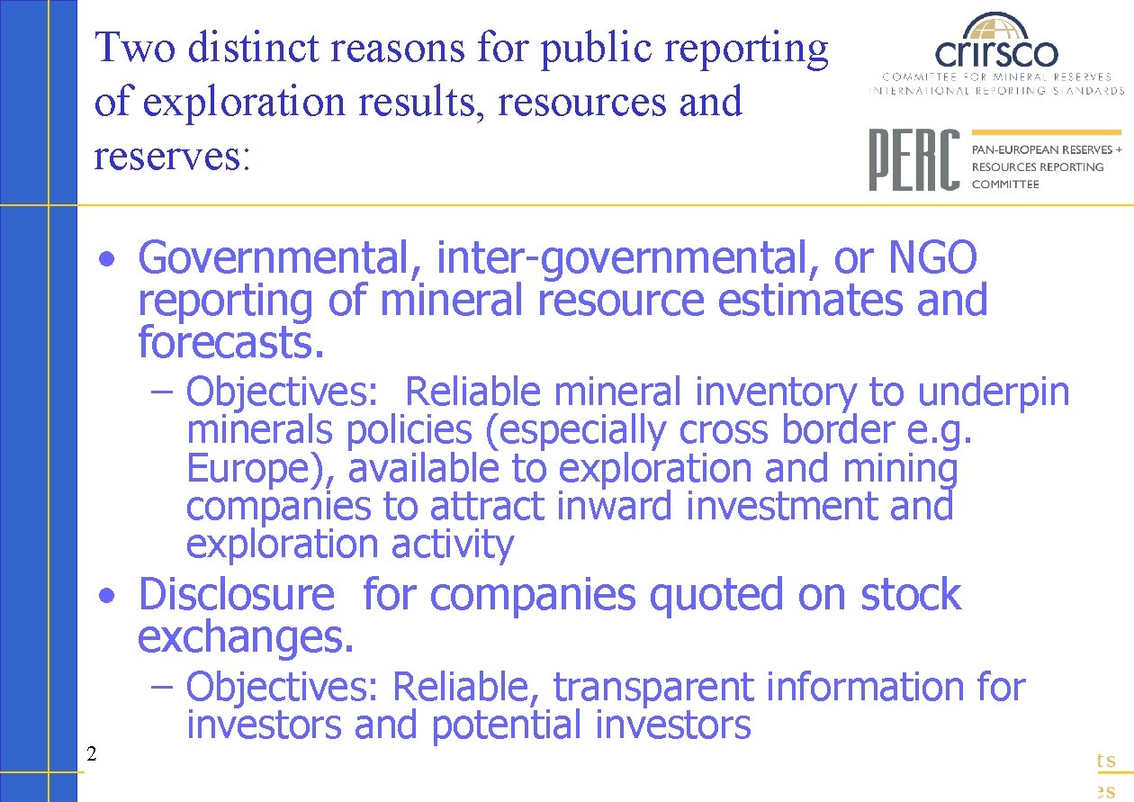 Two distinct reasons for public reporting of exploration results, resources and reserves: • Governmental,