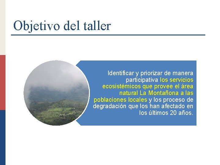 Objetivo del taller Identificar y priorizar de manera participativa los servicios ecosistémicos que provee