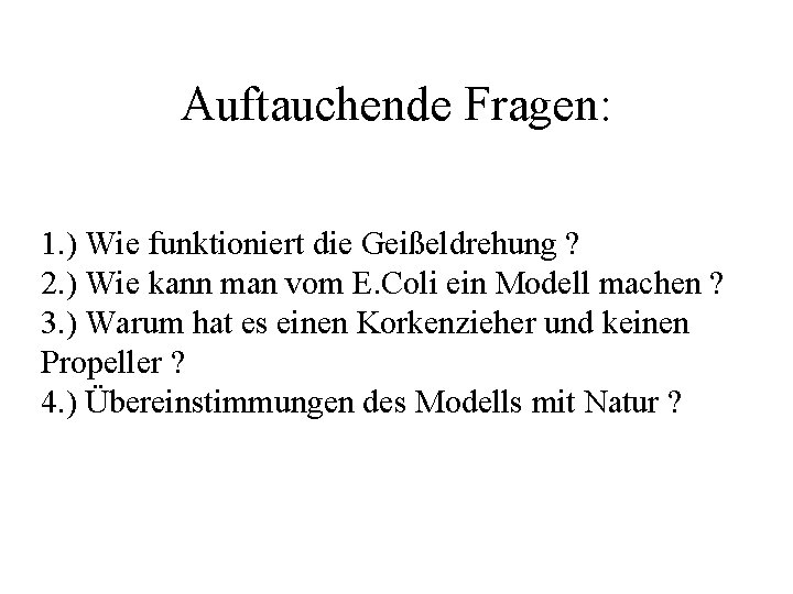 Auftauchende Fragen: 1. ) Wie funktioniert die Geißeldrehung ? 2. ) Wie kann man