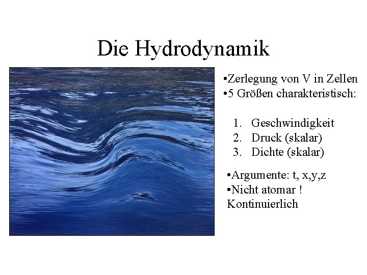 Die Hydrodynamik • Zerlegung von V in Zellen • 5 Größen charakteristisch: 1. Geschwindigkeit