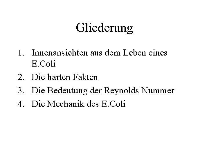 Gliederung 1. Innenansichten aus dem Leben eines E. Coli 2. Die harten Fakten 3.