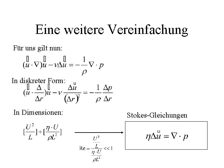 Eine weitere Vereinfachung Für uns gilt nun: In diskreter Form: In Dimensionen: Stokes-Gleichungen 