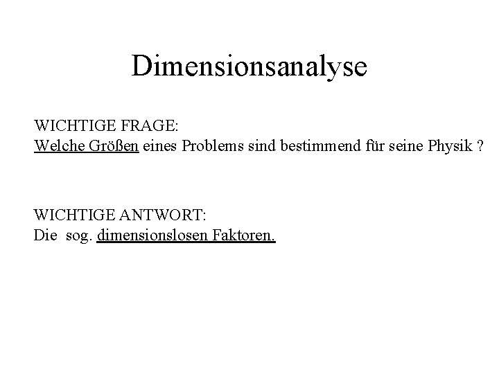 Dimensionsanalyse WICHTIGE FRAGE: Welche Größen eines Problems sind bestimmend für seine Physik ? WICHTIGE