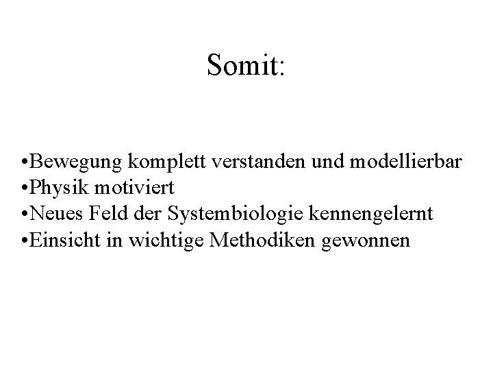 Somit: • Bewegung komplett verstanden und modellierbar • Physik motiviert • Neues Feld der