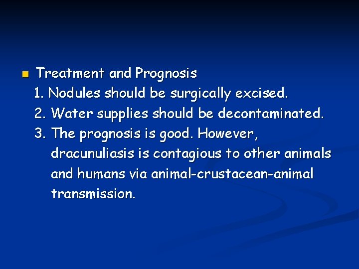n Treatment and Prognosis 1. Nodules should be surgically excised. 2. Water supplies should n Treatment and Prognosis 1. Nodules should be surgically excised. 2. Water supplies should