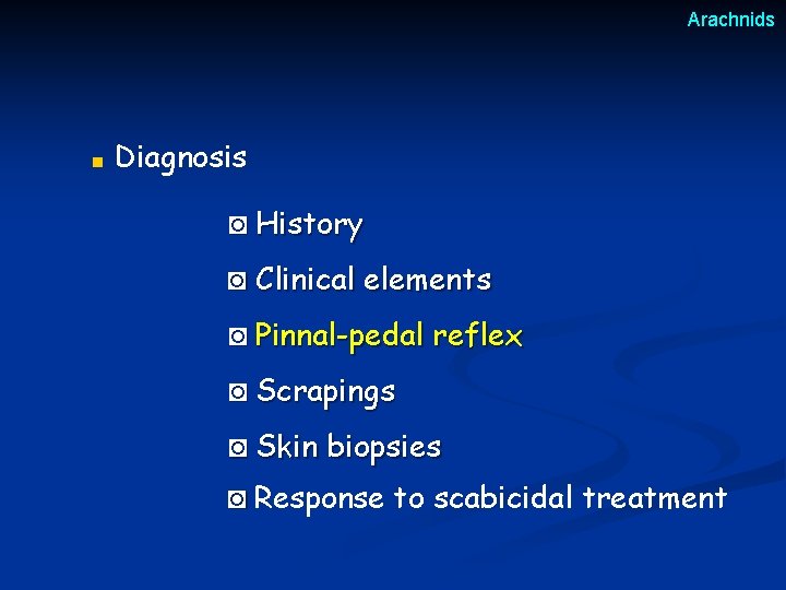 Arachnids ■ Diagnosis ◙ History ◙ Clinical elements ◙ Pinnal-pedal reflex ◙ Scrapings ◙ Arachnids ■ Diagnosis ◙ History ◙ Clinical elements ◙ Pinnal-pedal reflex ◙ Scrapings ◙