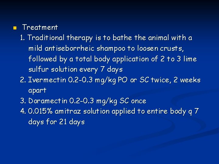 n Treatment 1. Traditional therapy is to bathe animal with a mild antiseborrheic shampoo n Treatment 1. Traditional therapy is to bathe animal with a mild antiseborrheic shampoo