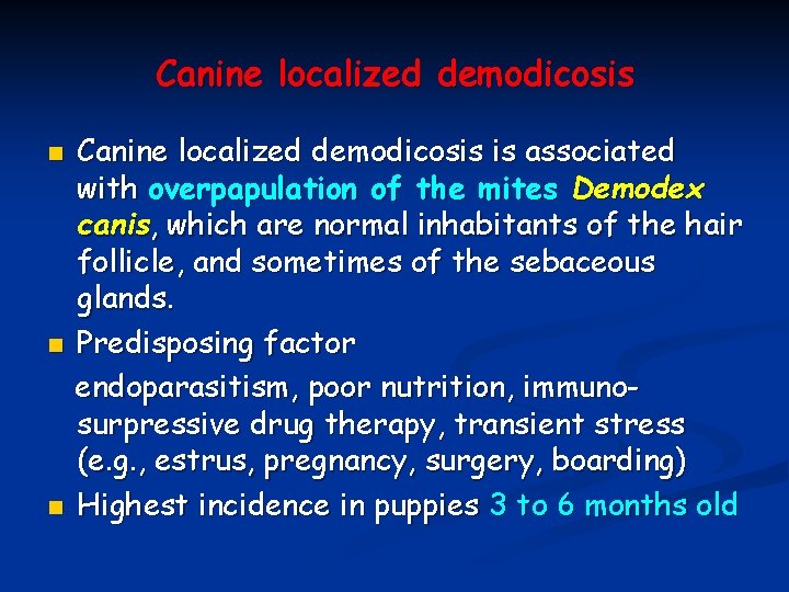 Canine localized demodicosis n n n Canine localized demodicosis is associated with overpapulation of Canine localized demodicosis n n n Canine localized demodicosis is associated with overpapulation of