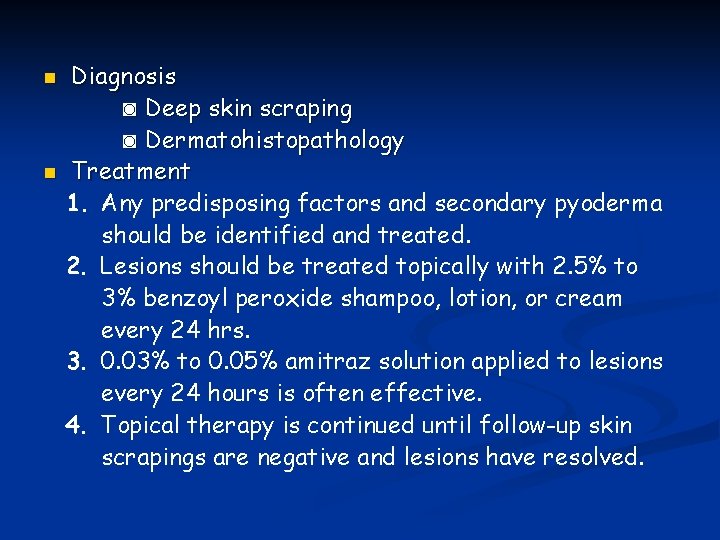 Diagnosis ◙ Deep skin scraping ◙ Dermatohistopathology n Treatment 1. Any predisposing factors and Diagnosis ◙ Deep skin scraping ◙ Dermatohistopathology n Treatment 1. Any predisposing factors and