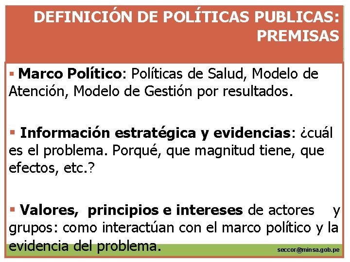 DEFINICIÓN DE POLÍTICAS PUBLICAS: PREMISAS § Marco Político: Políticas de Salud, Modelo de Atención,