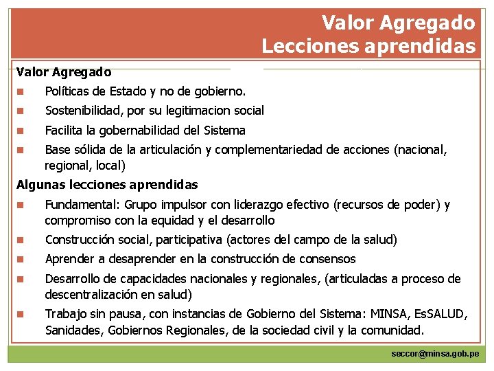 Valor Agregado Lecciones aprendidas Valor Agregado n Políticas de Estado y no de gobierno.