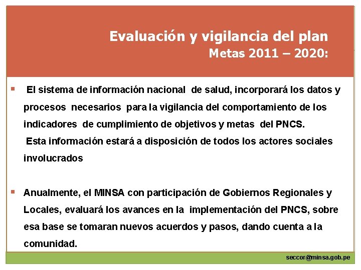 Evaluación y vigilancia del plan Metas 2011 – 2020: § El sistema de información Evaluación y vigilancia del plan Metas 2011 – 2020: § El sistema de información
