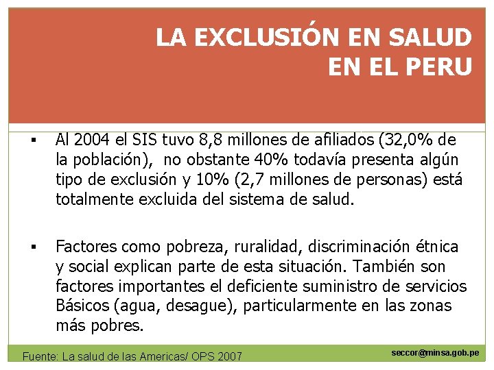 LA EXCLUSIÓN EN SALUD EN EL PERU § Al 2004 el SIS tuvo 8,