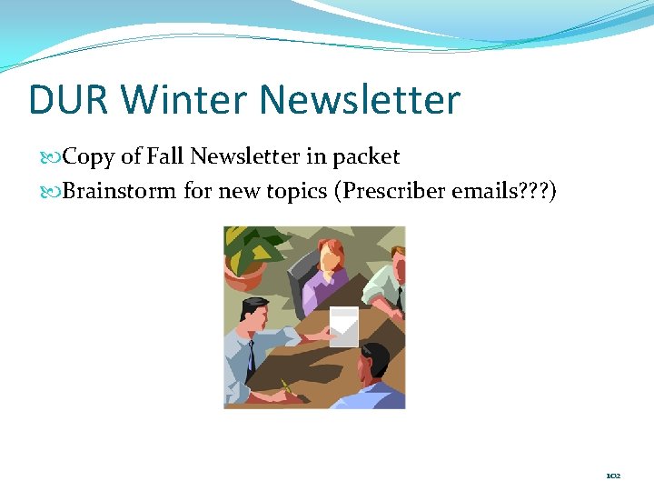 DUR Winter Newsletter Copy of Fall Newsletter in packet Brainstorm for new topics (Prescriber