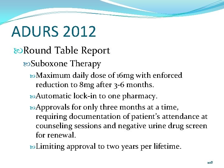 ADURS 2012 Round Table Report Suboxone Therapy Maximum daily dose of 16 mg with