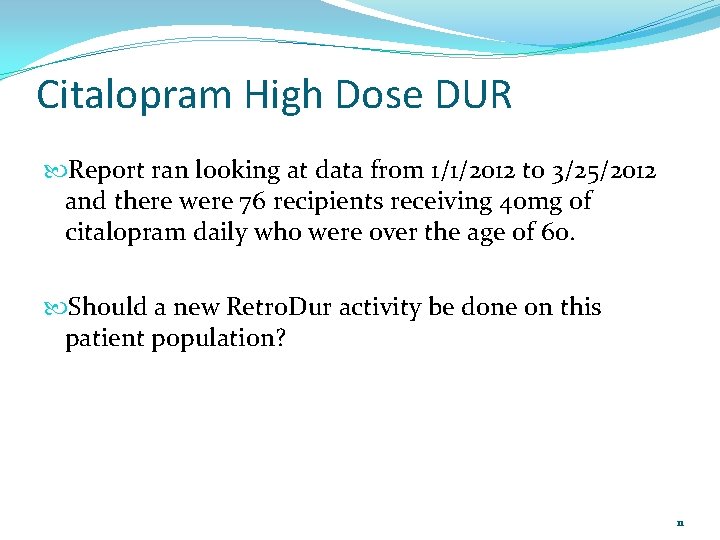 Citalopram High Dose DUR Report ran looking at data from 1/1/2012 to 3/25/2012 and