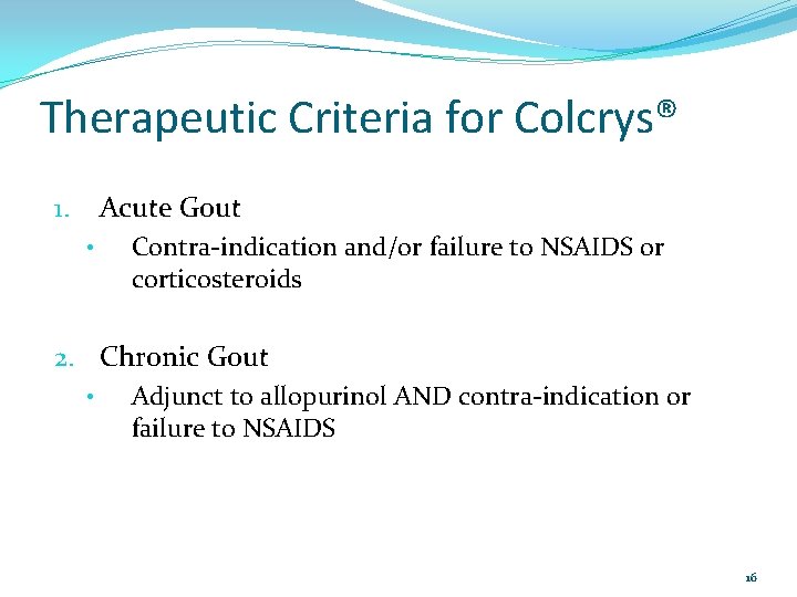 Therapeutic Criteria for Colcrys® Acute Gout 1. • Contra-indication and/or failure to NSAIDS or