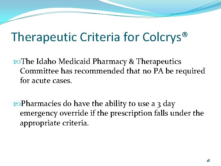 Therapeutic Criteria for Colcrys® The Idaho Medicaid Pharmacy & Therapeutics Committee has recommended that