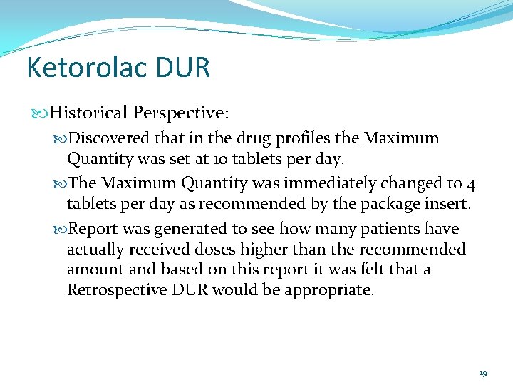 Ketorolac DUR Historical Perspective: Discovered that in the drug profiles the Maximum Quantity was