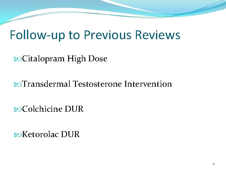 Follow-up to Previous Reviews Citalopram High Dose Transdermal Testosterone Intervention Colchicine DUR Ketorolac DUR