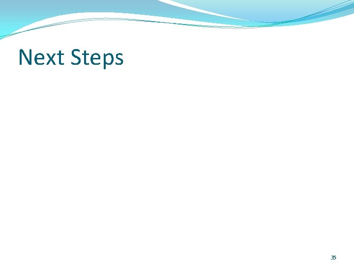 Next Steps 35 