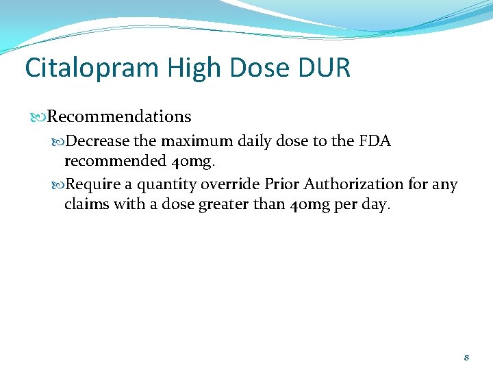 Citalopram High Dose DUR Recommendations Decrease the maximum daily dose to the FDA recommended