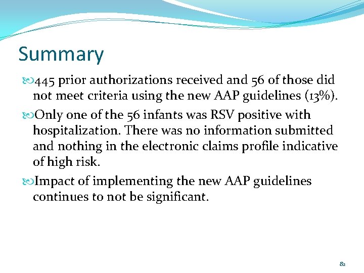 Summary 445 prior authorizations received and 56 of those did not meet criteria using