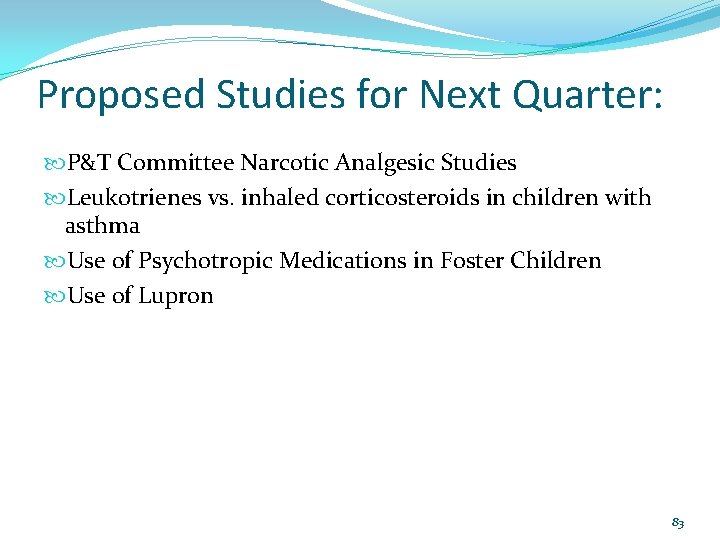 Proposed Studies for Next Quarter: P&T Committee Narcotic Analgesic Studies Leukotrienes vs. inhaled corticosteroids