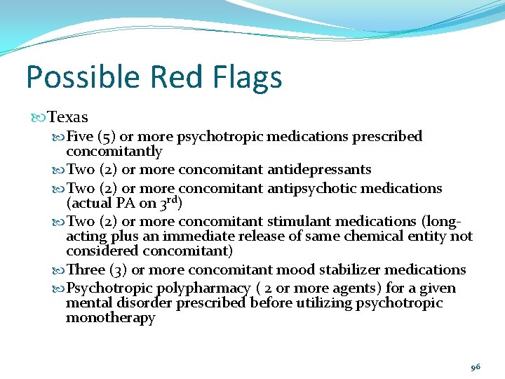 Possible Red Flags Texas Five (5) or more psychotropic medications prescribed concomitantly Two (2)