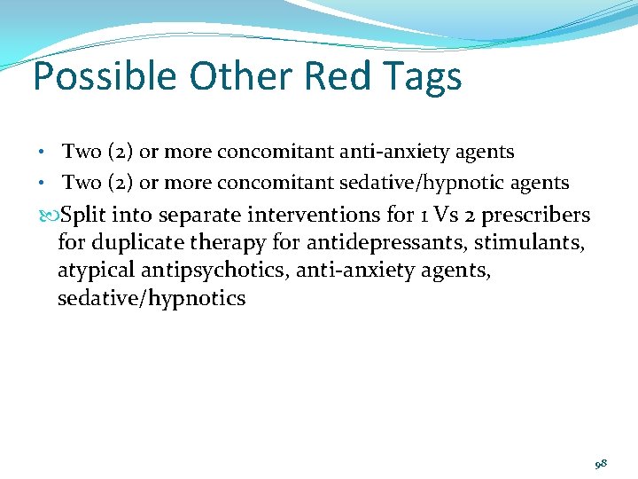 Possible Other Red Tags • Two (2) or more concomitant anti-anxiety agents • Two
