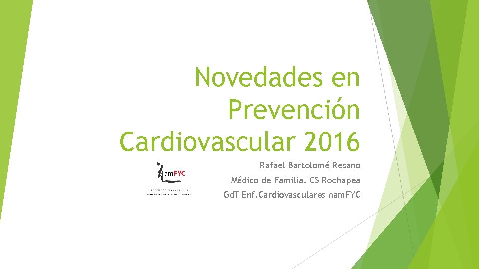 Novedades en Prevención Cardiovascular 2016 Rafael Bartolomé Resano Médico de Familia. CS Rochapea Gd.