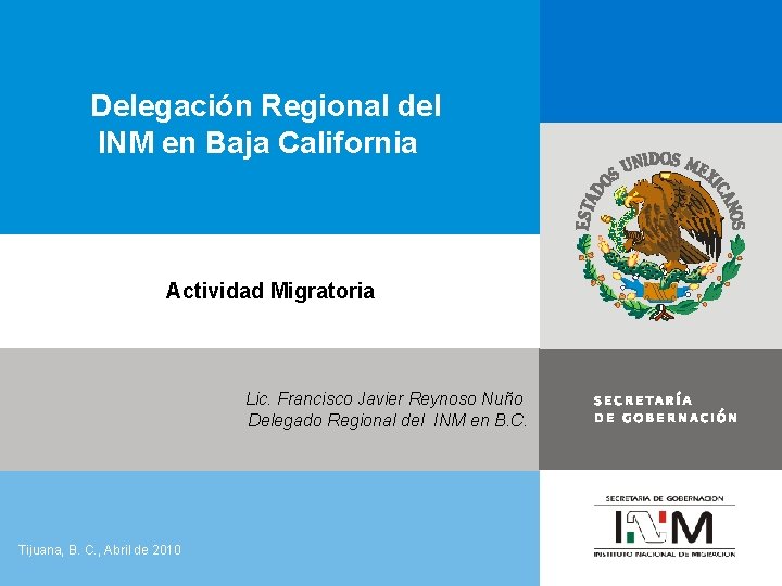 Delegación Regional del INM en Baja California Actividad Migratoria Lic. Francisco Javier Reynoso Nuño
