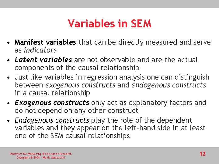 Variables in SEM • Manifest variables that can be directly measured and serve as