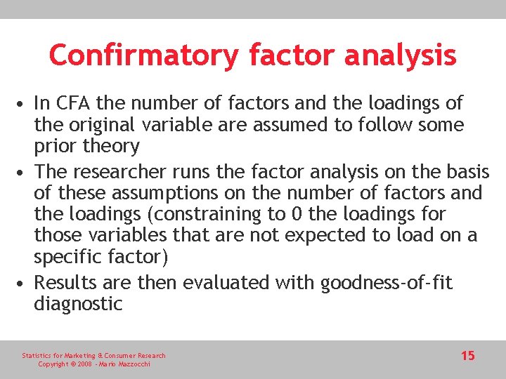 Confirmatory factor analysis • In CFA the number of factors and the loadings of