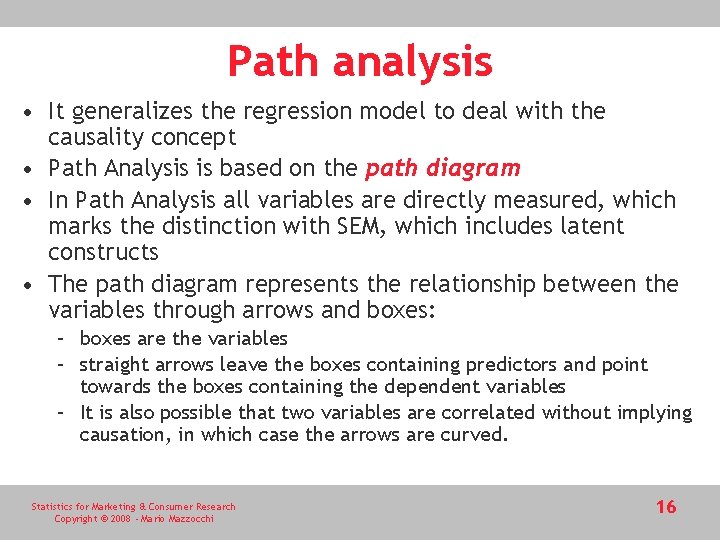 Path analysis • It generalizes the regression model to deal with the causality concept