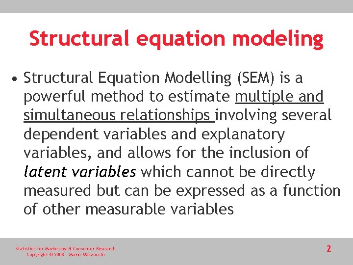 Structural equation modeling • Structural Equation Modelling (SEM) is a powerful method to estimate