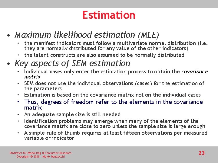 Estimation • Maximum likelihood estimation (MLE) • the manifest indicators must follow a multivariate