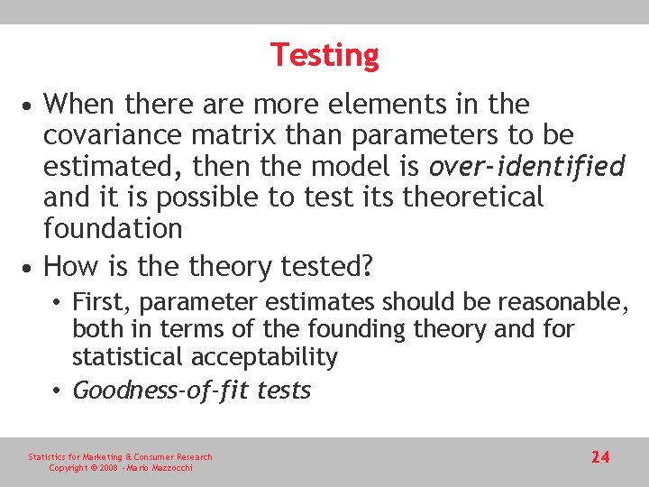 Testing • When there are more elements in the covariance matrix than parameters to