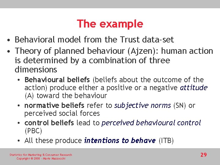 The example • Behavioral model from the Trust data-set • Theory of planned behaviour