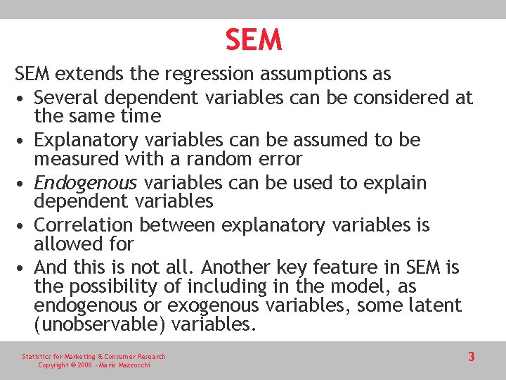 SEM extends the regression assumptions as • Several dependent variables can be considered at