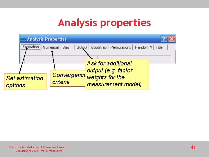 Analysis properties Set estimation options Ask for additional output (e. g. factor Convergenceweights for